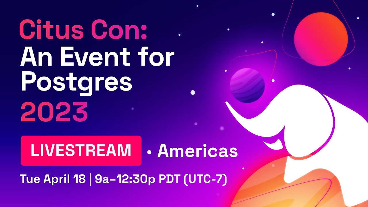 Citus Con: An Event for Postgres 2023 – Americas Livestream